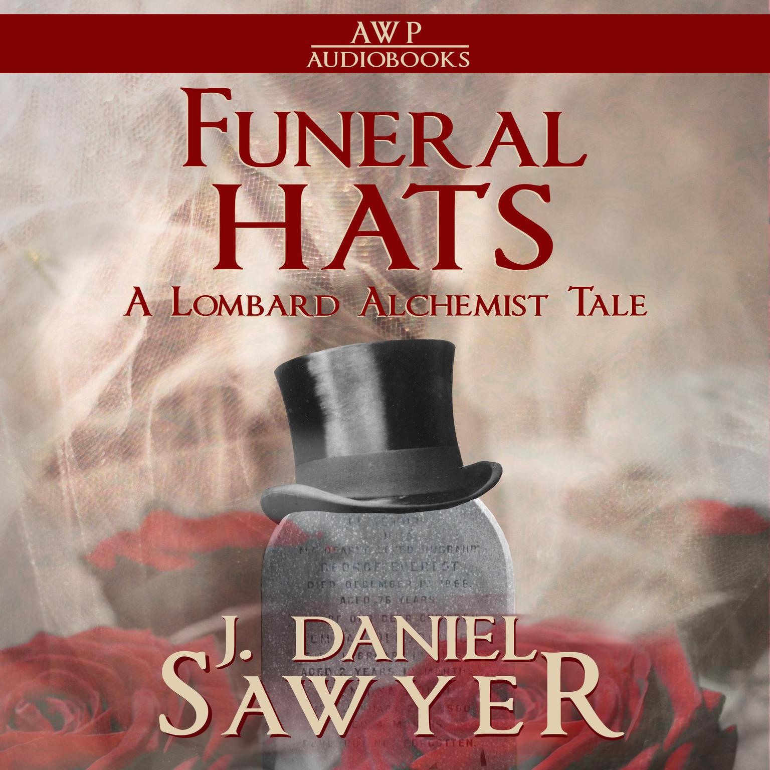 Funeral Hats: A Lombard Alchemist Tale Audiobook, by J. Daniel Sawyer