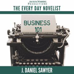 Business 101: The Every Day Novelist Book 1 Audiobook, by J. Daniel Sawyer