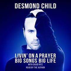 LIVIN ON A PRAYER: BIG SONGS BIG LIFE Audiobook, by David Ritz