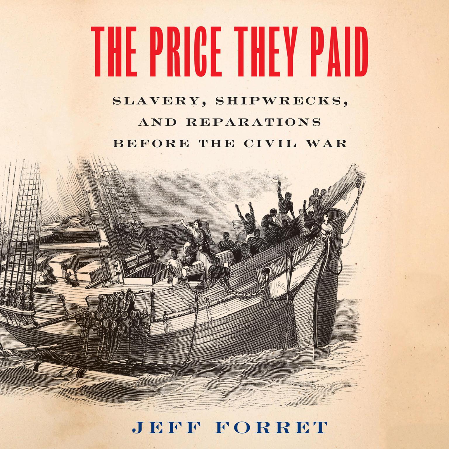 The Price They Paid: Slavery, Shipwrecks, and Reparations Before the Civil War Audiobook, by Jeff Forret