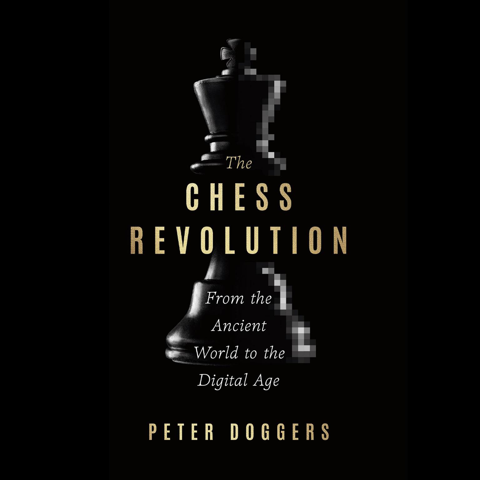 The Chess Revolution: From the Ancient World to the Digital Age Audiobook, by Peter Doggers