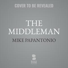 The Middleman: A Legal Thriller  Audibook, by Mike Papantonio