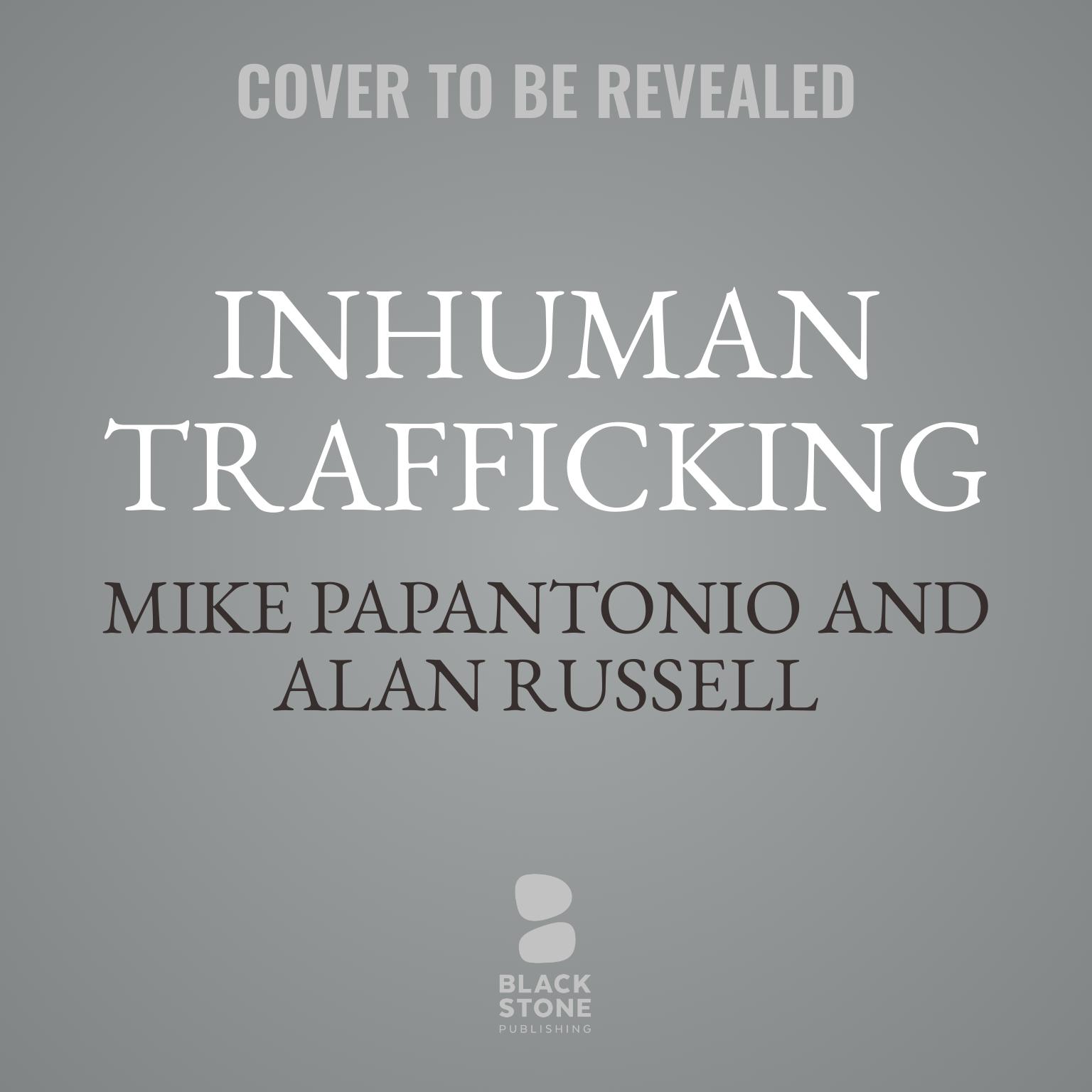 Inhuman Trafficking: A Legal Thriller Audiobook, by Mike Papantonio