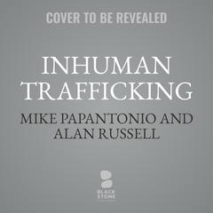 Inhuman Trafficking: A Legal Thriller Audibook, by Mike Papantonio