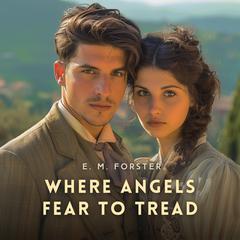 Where Angels Fear to Tread Audiobook, by E. M. Forster