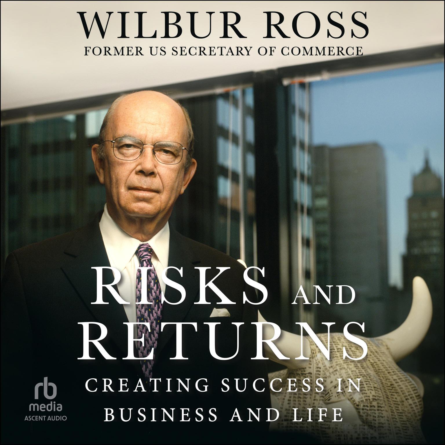 Risks and Returns: Creating Success in Business and Life Audiobook, by Wilbur Ross