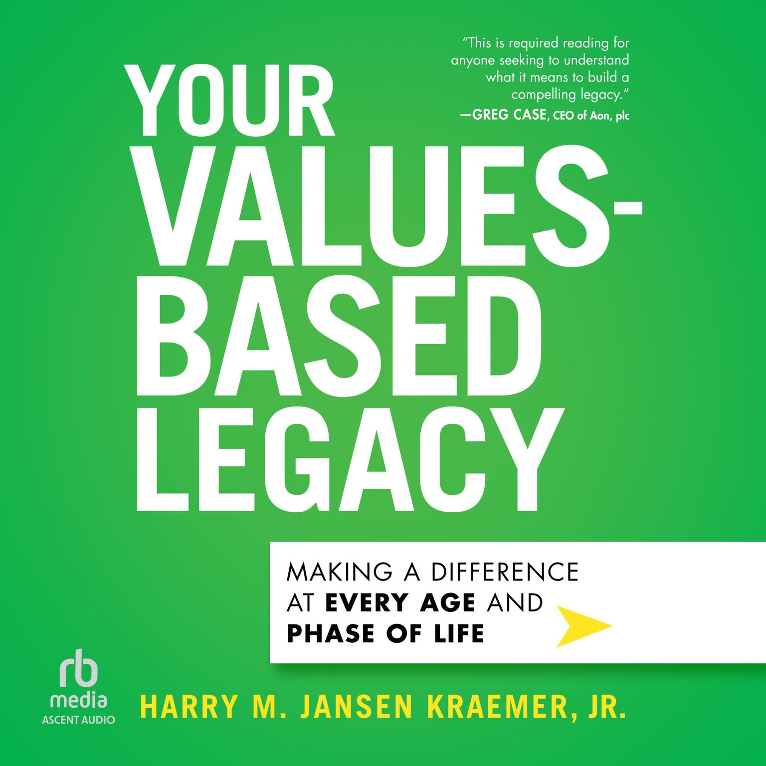 Your Values-Based Legacy: Making a Difference at Every Age and Phase of Life Audiobook, by Harry M. Jansen Kraemer