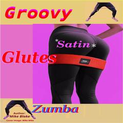 Groovy Satin Glutes: Zumba Audibook, by Mike Blake