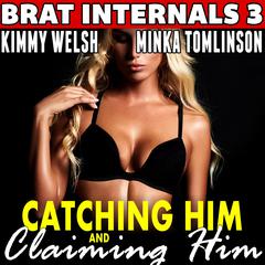 Catching Him and Claiming Him : Brat Internals 3 (Pregnancy Erotica) Audibook, by Kimmy Welsh