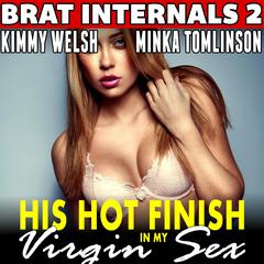 His Hot Finish in My Virgin Sex : Brat Internals 2 (Pregnancy Erotica) Audibook, by Kimmy Welsh