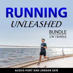 Running Unleashed Bundle, 2 in 1 Bundle: Choosing to Run and Ultrarunning Audibook, by Alexis Port