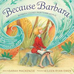 Because Barbara: Barbara Cooney Paints Her World Audibook, by Sarah Mackenzie