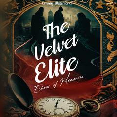 The Velvet Elite: Echoes of Memories Audiobook, by Emmy Waterford