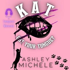 Kat Got Your Tongue? Audiobook, by Ashley Michele