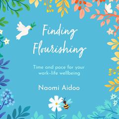 Finding Flourishing: Time and pace for your work-life wellbeing Audiobook, by Naomi Aidoo