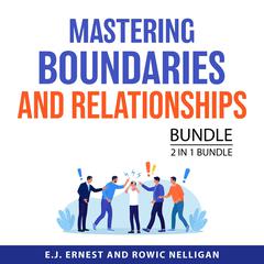 Mastering Boundaries and Relationships Bundle, 2 in 1 Bundle: Power Boundaries and Difficult People Audiobook, by E.J. Ernest