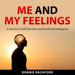 Me and My Feelings: A Journey of Self-Discovery and Emotional Intelligence Audiobook, by Bonnie Rachford