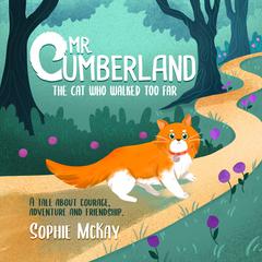 Mr Cumberland, the cat who walked too far: A tale about courage, adventure and friendship Audiobook, by Sophie McKay