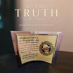 If the Truth Be Told Audibook, by Evangelist Moses Williams