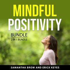 Mindful Positivity Bundle, 2 in 1 Bundle: Positive Energy and Positive Mindset and Eliminate Stress With Happiness Mindset Audiobook, by Erick Keyes