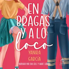 En bragas y a lo loco 'Partying in My Panties' Audibook, by Yanira Garcia Fernandez