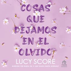 Cosas que dejamos en el olvido 'Things We Left Behind' Audibook, by Lucy Score