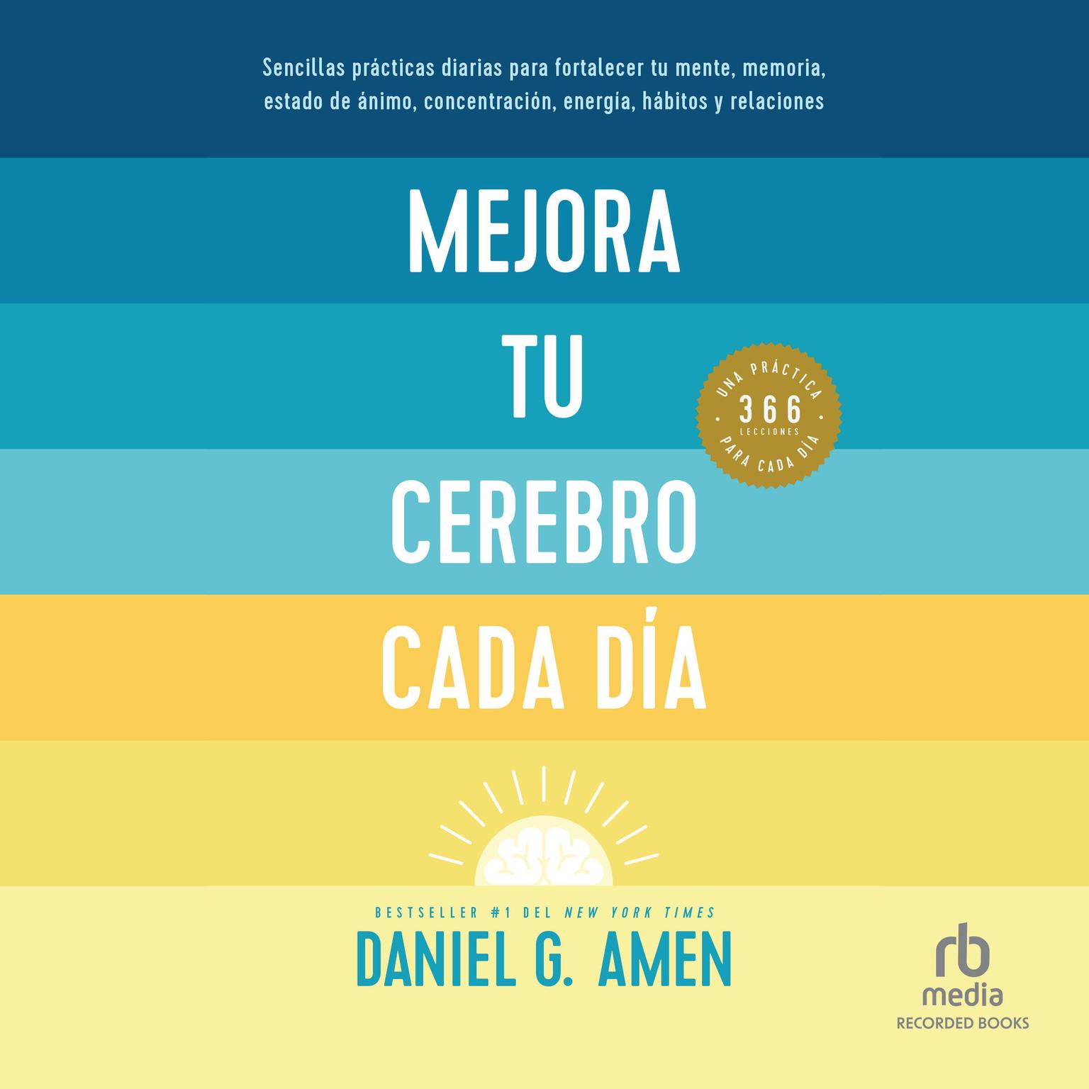 Mejora tu cerebro cada día Change Your Brain Every Day Audiobook, by Daniel G. Amen