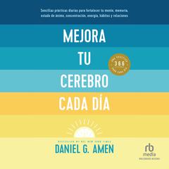 Mejora tu cerebro cada día Change Your Brain Every Day Audiobook, by Daniel G. Amen