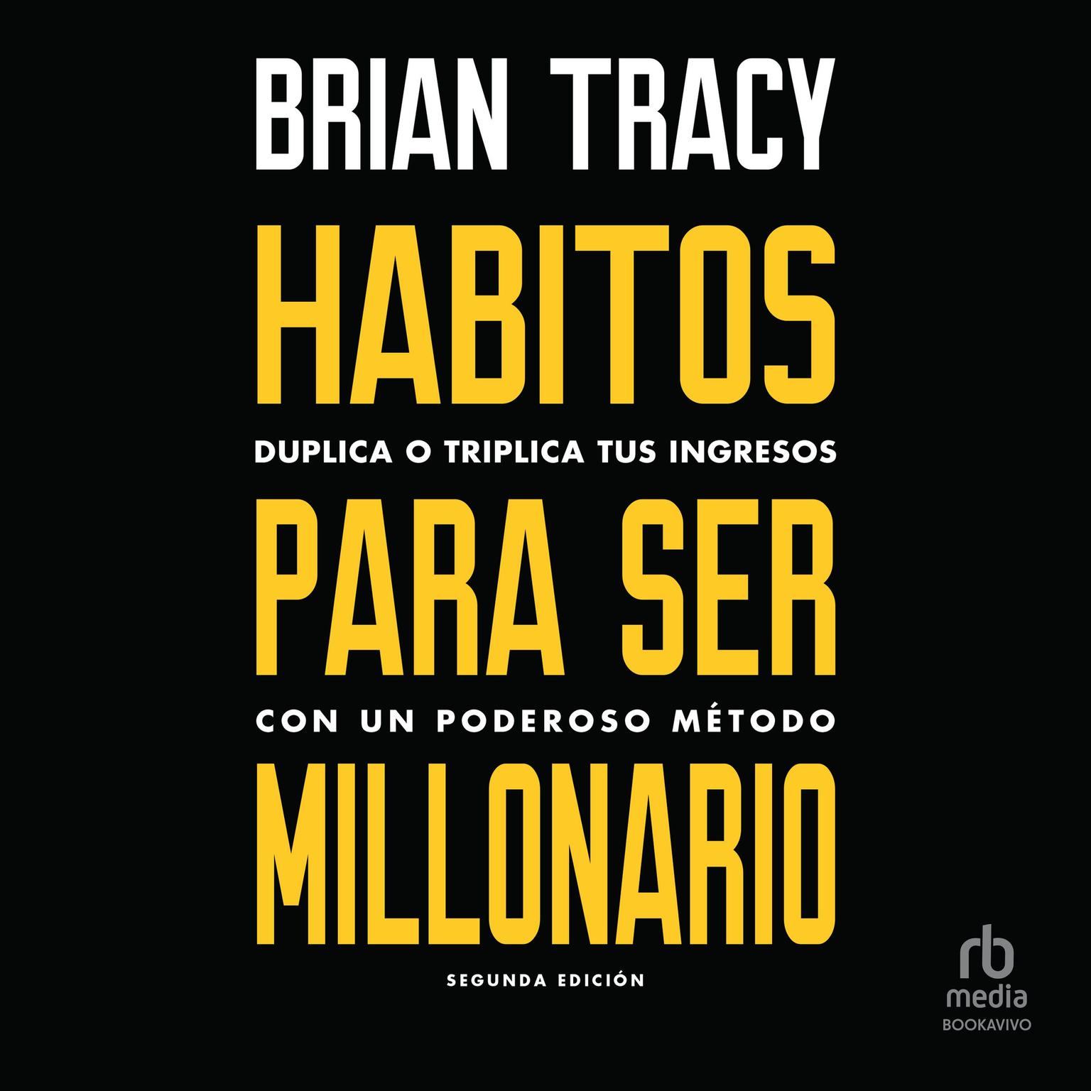 Hábitos para ser millonario Million Dollar Habits: Duplica o triplica tus ingresos con un poderoso método Audiobook, by Brian Tracy