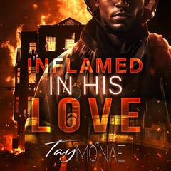 Inflamed in His Love Audibook, by Tay Mo'nae