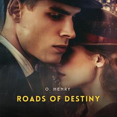 Roads of Destiny Audiobook, by O. Henry