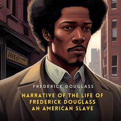 Narrative of the Life of Frederick Douglass, an American Slave Audibook, by Frederick Douglass