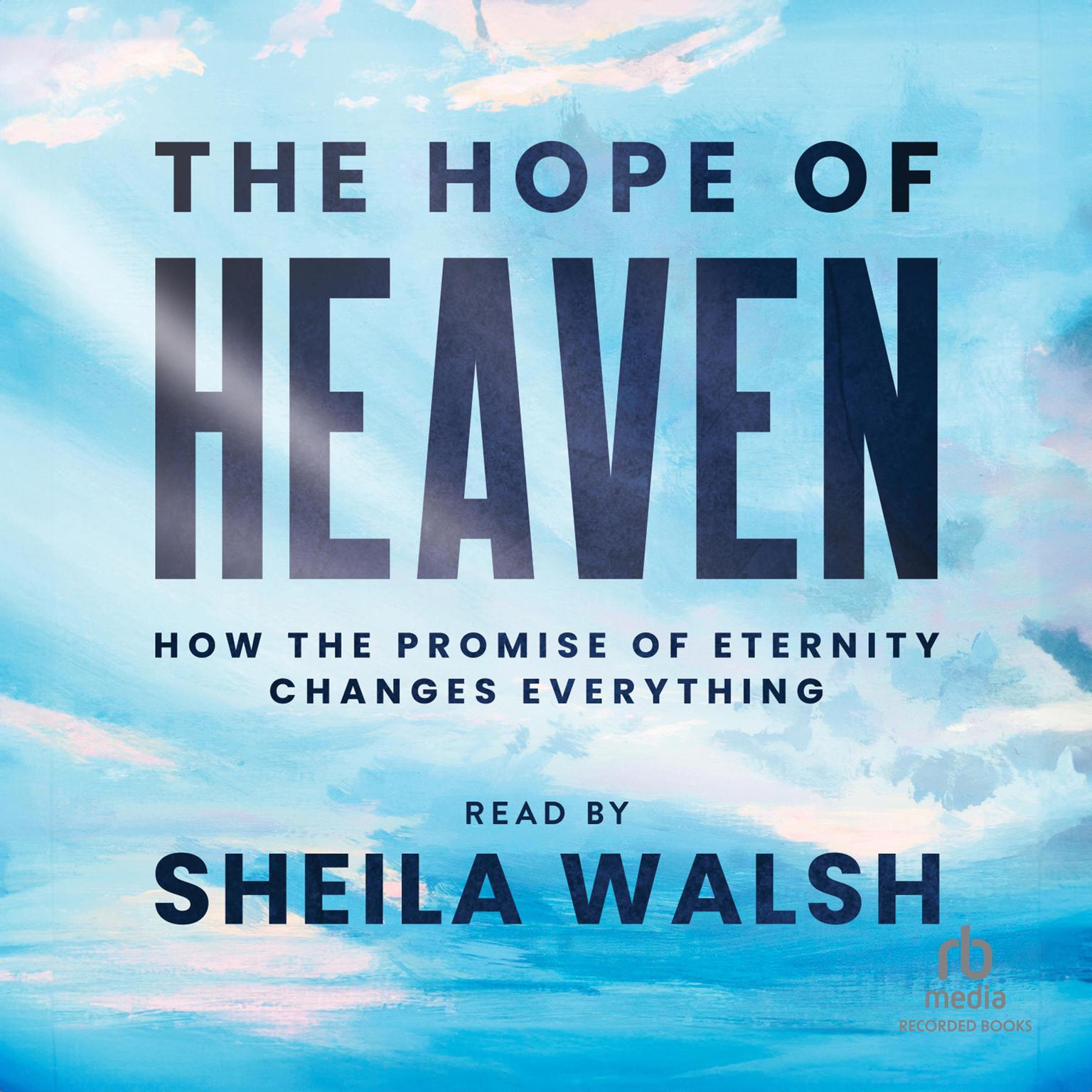 The Hope of Heaven: How the Promise of Eternity Changes Everything Audiobook, by Sheila Walsh