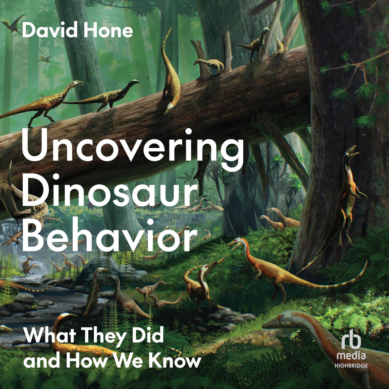 Uncovering Dinosaur Behavior: What They Did and How We Know Audiobook, by David Hone