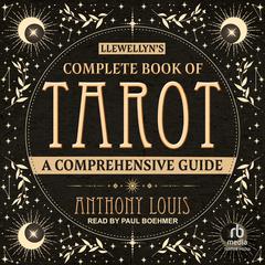 Llewellyn's Complete Book of Tarot: A Comprehensive Guide Audibook, by Anthony Louis