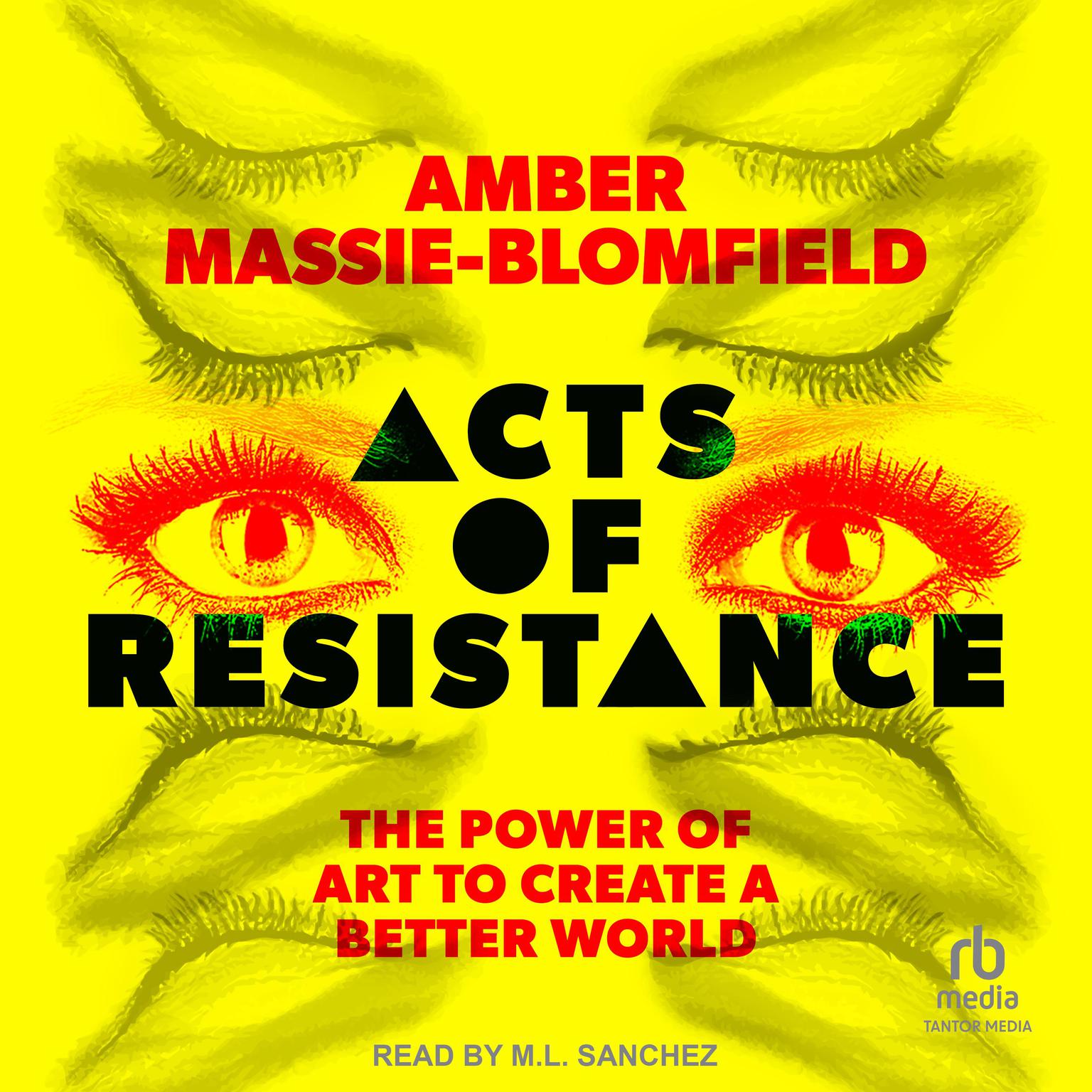 Acts of Resistance: The Power of Art to Create a Better World Audiobook, by Amber Massie-Blomfield