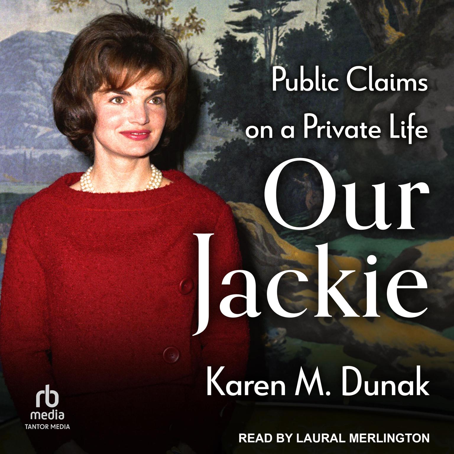 Our Jackie: Public Claims on a Private Life Audiobook, by Karen M. Dunak