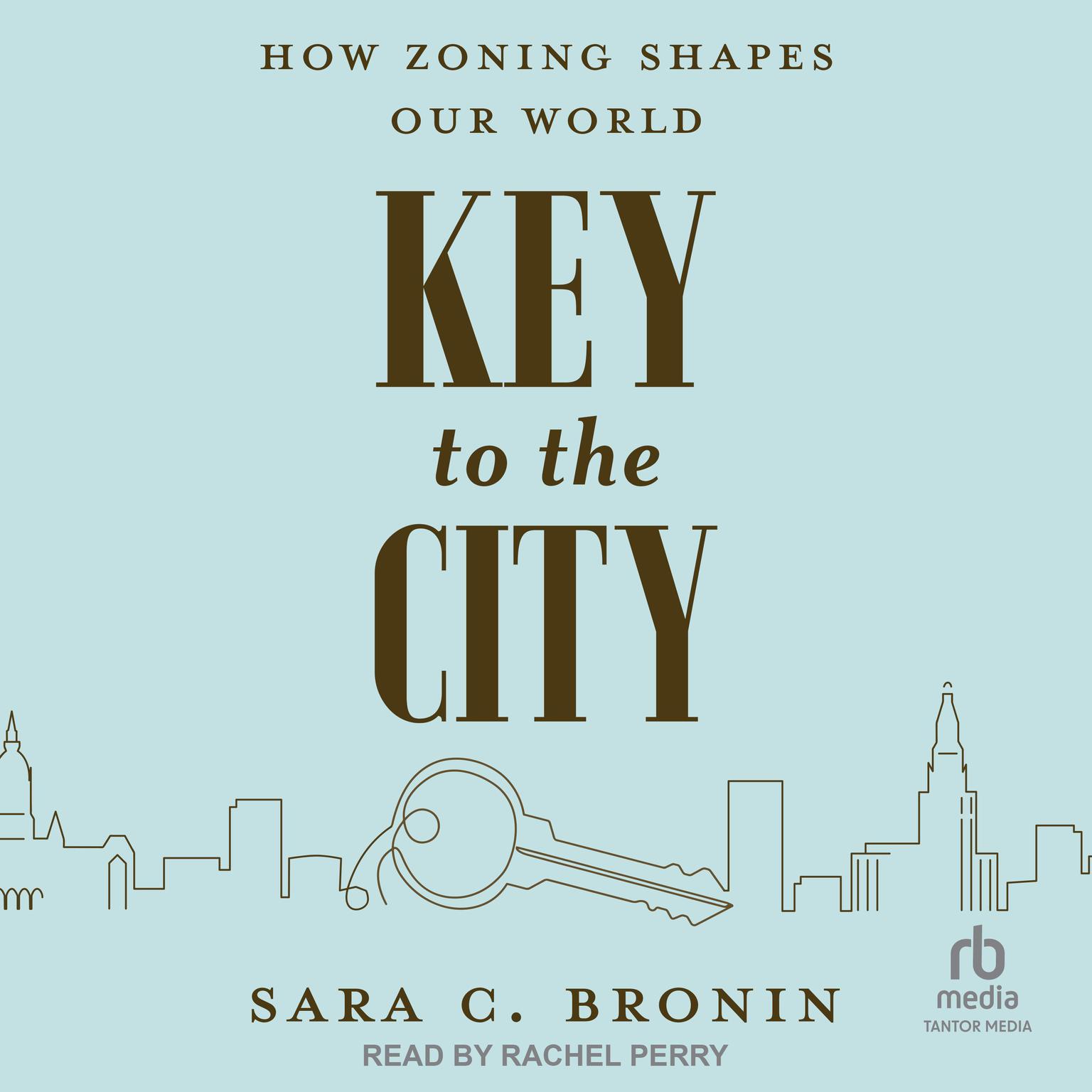 Key to the City: How Zoning Shapes Our World Audiobook, by Sara C. Bronin