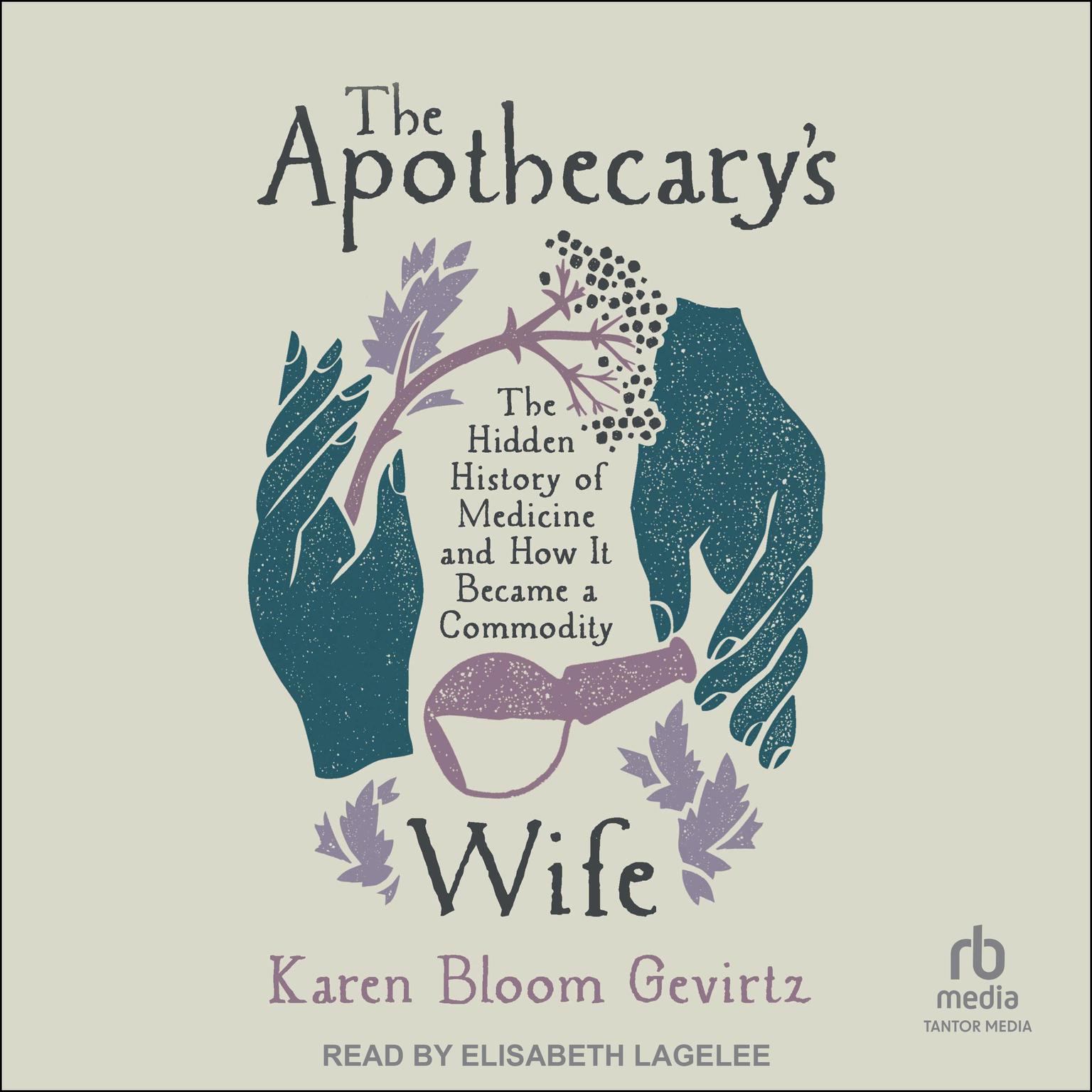 The Apothecarys Wife: The Hidden History of Medicine and How it Became a Commodity Audiobook, by Karen Bloom Gevirtz