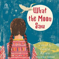 What the Moon Saw Audibook, by Laura Resau