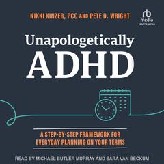 Unapologetically ADHD: A Step-By-Step Framework For Everyday Planning On Your Terms Audibook, by Nikki Kinzer