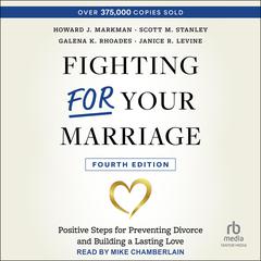 Fighting For Your Marriage: Positive Steps for Preventing Divorce and Building a Lasting Love, 4th edition Audibook, by Howard J. Markman