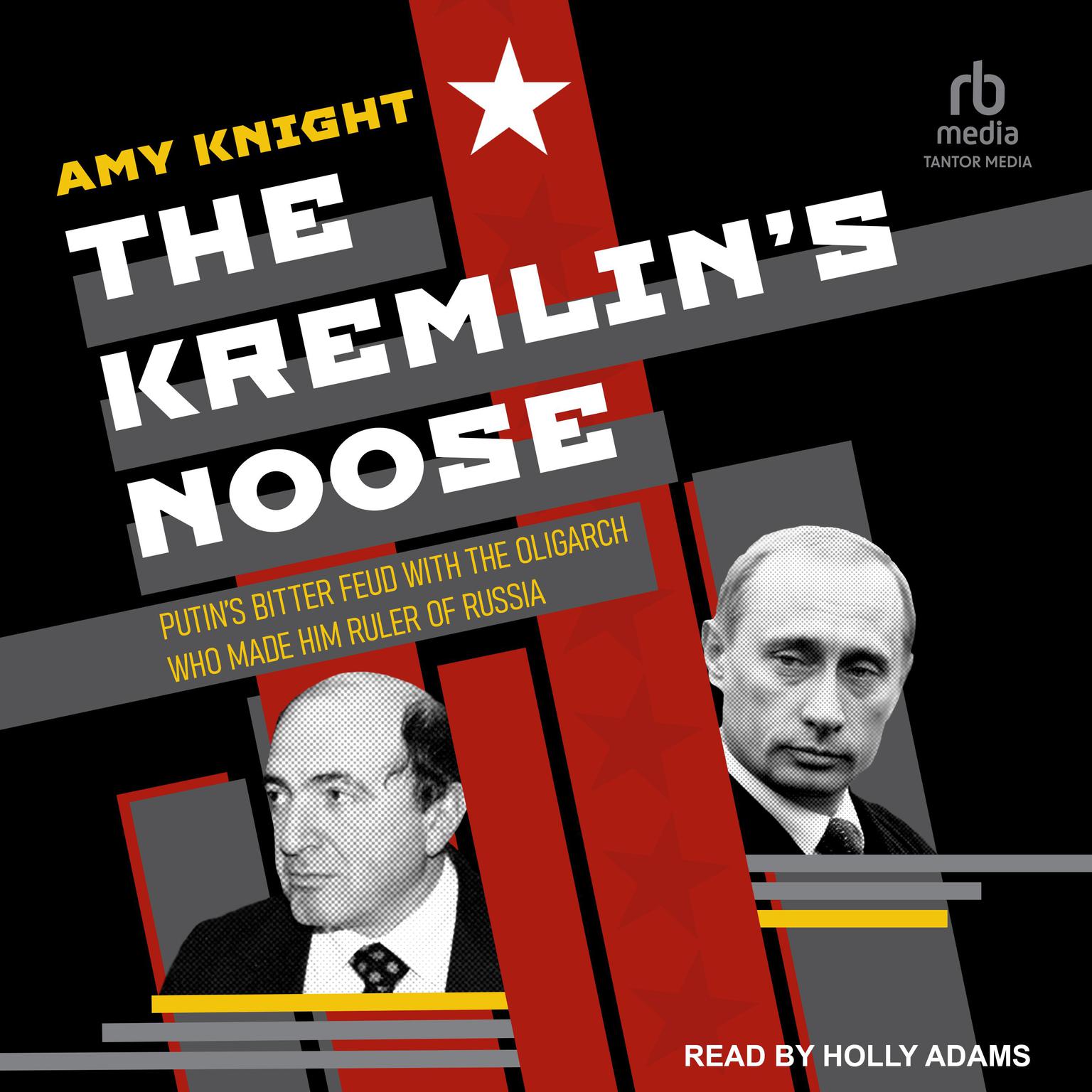 The Kremlin’s Noose: Putin’s Bitter Feud with the Oligarch Who Made Him Ruler of Russia Audiobook, by Amy Knight