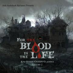 For the Blood Is the Life and Other Creepy Classics, Volume 2 Audibook, by F. Marion Crawford, Edgar Allen Poe, Washington Irving, M. R. James, Ambrose Bierce, Bram Stoker, Robert W. Chambers, Nathaniel Hawthorne, Mark Twain, Louisa May Alcott, H. P. Lovecraft, various authors