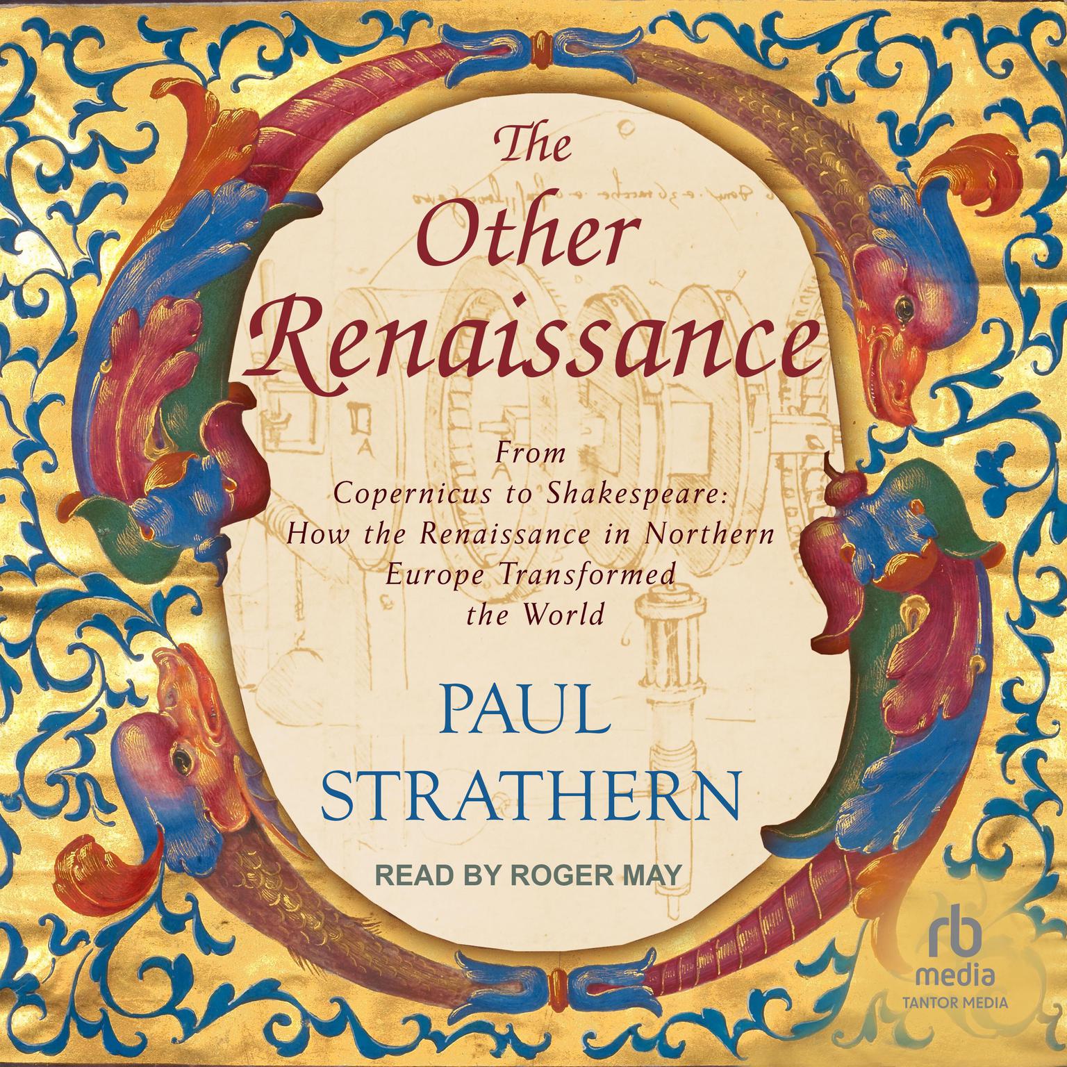 The Other Renaissance: From Copernicus to Shakespeare: How the Renaissance in Northern Europe Transformed the World Audiobook, by Paul Strathern