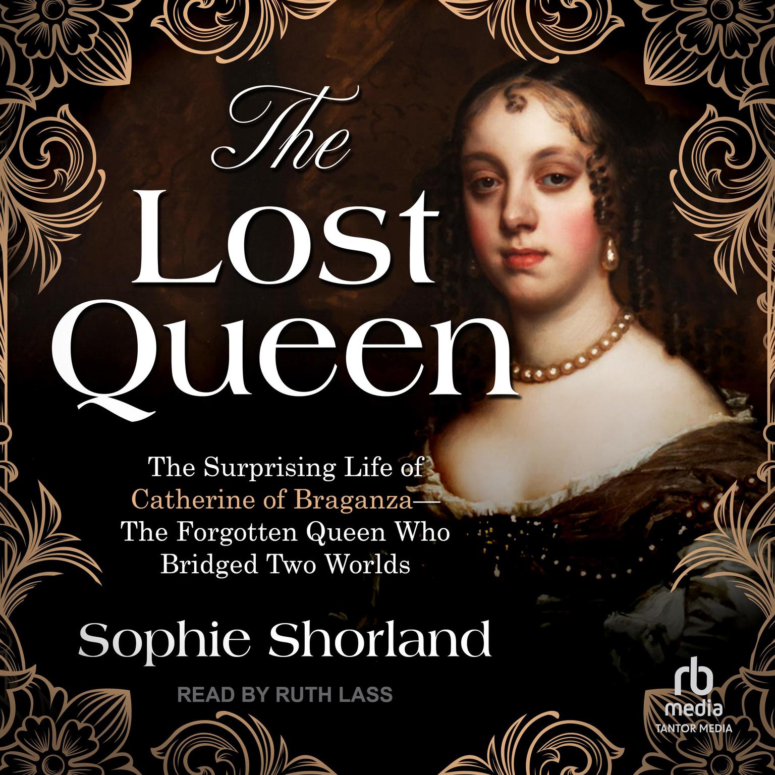 The Lost Queen: The Surprising Life of Catherine of Braganza—The Forgotten Queen Who Bridged Two Worlds Audiobook, by Sophie Shorland