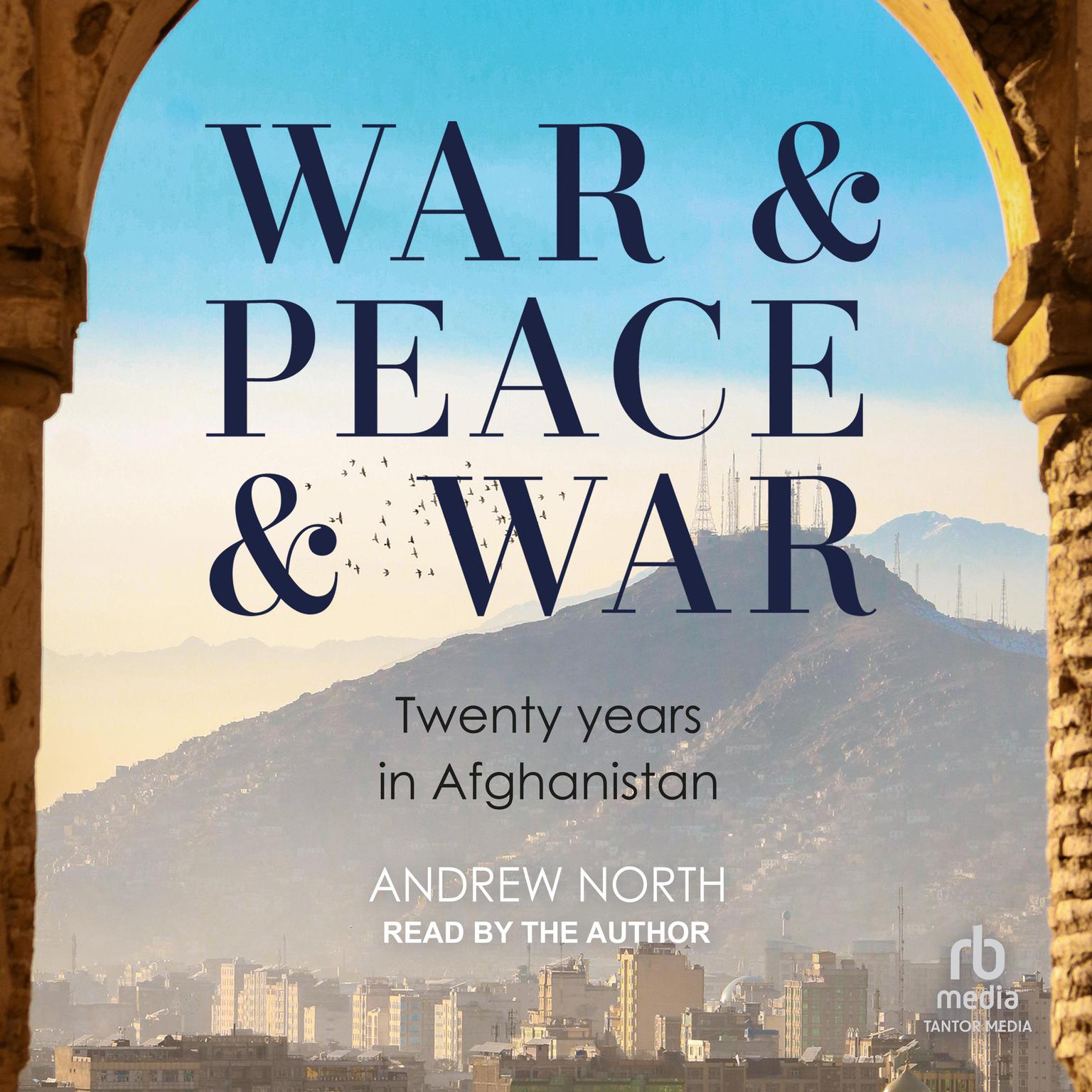 War & Peace & War: Twenty years in Afghanistan Audiobook, by Andrew North