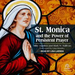 St. Monica and the Power of Persistent Prayer Audibook, by Mark W. Sullivan, Mike Aquilina