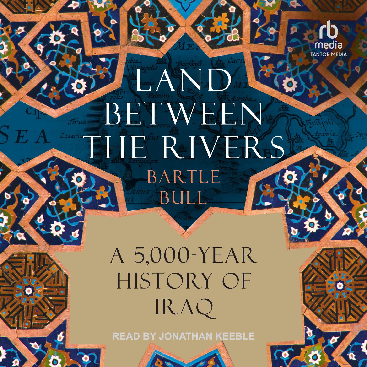 Land Between the Rivers: A 5,000-Year History of Iraq Audiobook, by Bartle Bull