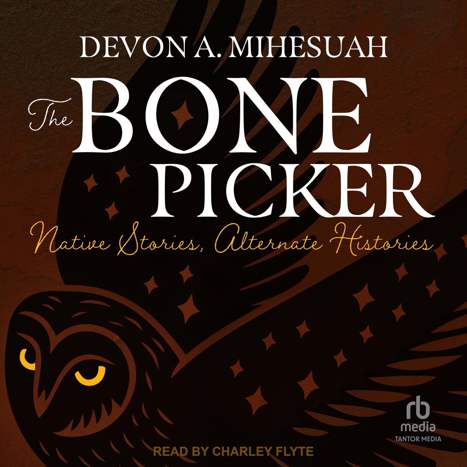 The Bone Picker: Native Stories, Alternate Histories Audiobook, by Devon A. Mihesuah